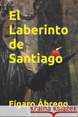 El Laberinto de Santiago Fígaro Ábrego 9798357320513 Independently Published - książka