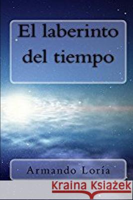 El laberinto del tiempo Loría, Armando 9781507669570 Createspace - książka