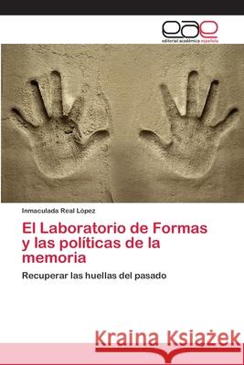 El Laboratorio de Formas y las políticas de la memoria Real López, Inmaculada 9786202105408 Editorial Académica Española - książka