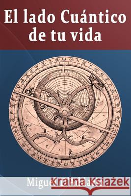 El lado cuántico de tu vida D'Addario Phd, Miguel 9781542831796 Createspace Independent Publishing Platform - książka