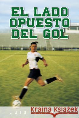 El Lado Opuesto del Gol Luis Gavotto 9781463358624 Palibrio - książka