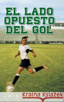 El Lado Opuesto del Gol Luis Gavotto 9781463358648 Palibrio - książka