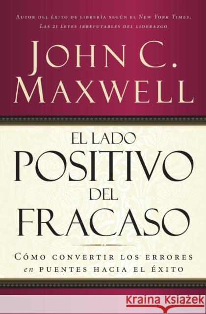 El Lado Positivo del Fracaso: Cómo Convertir Los Errores En Puentes Hacia El Éxito Maxwell, John C. 9780881135886 Caribe/Betania Editores - książka