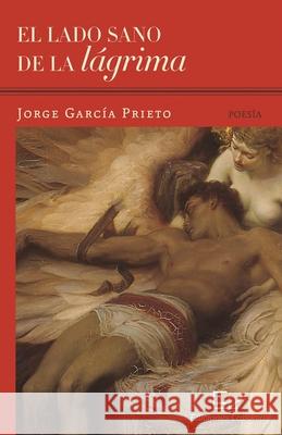 El lado sano de la lágrima García Prieto, Jorge 9781733954068 Ediciones Laponia, LLC - książka