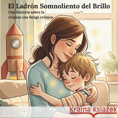 El Ladr?n Somnoliento del Brillo: Una historia sobre la crianza con fatiga cr?nica Thomas Reese 9781067094133 Thomas Reese Books - książka