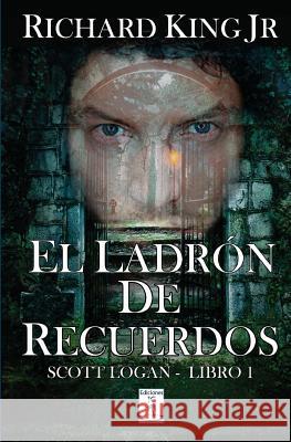 El Ladrón de Recuerdos: Scott Logan Libro 1 King Jr, Richard 9781507813089 Createspace - książka