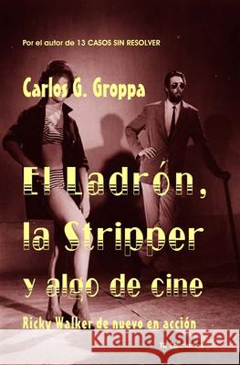 El Ladron, la Stripper y algo de cine: Ricky Walker de nuevo en accion Carlos G Groppa   9798619130997 Independently Published - książka