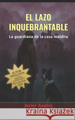 El Lazo Inquebrantable: La guardiana de la casa maldita Javier Asensi 9798340475671 Independently Published - książka