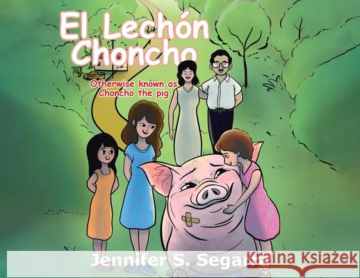 El Lechón Choncho: Choncho the Pig Segarra, Jennifer S. 9780228833260 Tellwell Talent - książka