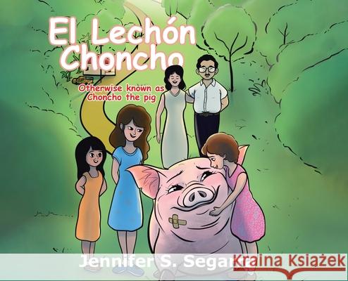 El Lechón Choncho: Choncho the Pig Segarra, Jennifer S. 9780228833277 Tellwell Talent - książka