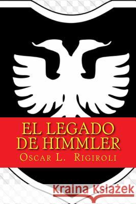 El Legado de Himmler MR Oscar Luis Rigiroli 9781535007887 Createspace Independent Publishing Platform - książka