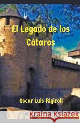 El Legado de los Cátaros Oscar Luis Rigiroli 9781393747093 Draft2digital - książka