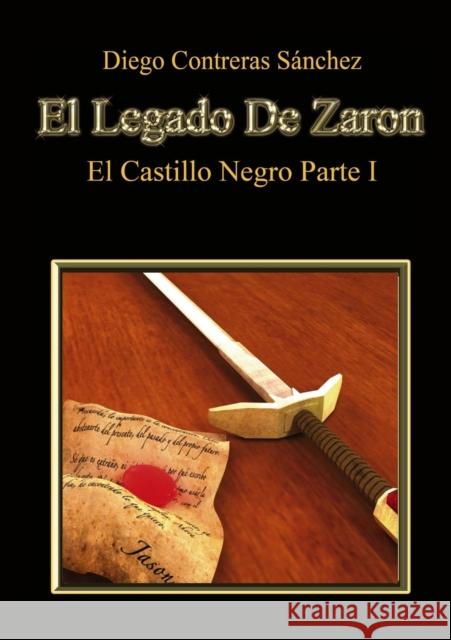 El Legado De Zaron. El Castillo Negro. Parte I Sánchez Contreras, Diego 9788468640365 Bubok Publishing S.L. - książka