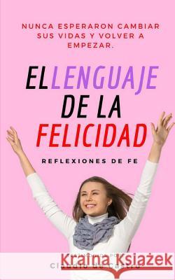 El Lenguaje de la Felicidad: Reflexiones de Fe Claudio d 9781718972933 Createspace Independent Publishing Platform - książka