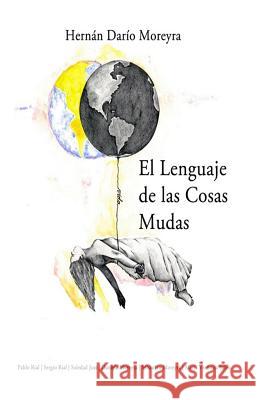 El lenguaje de las cosas mudas Moreyra, Hernan 9781503351998 Createspace - książka