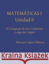 El Lenguaje de los Conjuntos y Algo de Lógica Lopez Mateos, Manuel 9781089695271 Independently Published