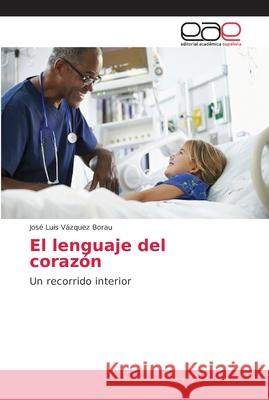 El lenguaje del corazón Vázquez Borau, José Luis 9786202154987 Editorial Académica Española - książka