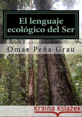 El lenguaje ecologico del Ser Grau, Omar Pena 9781514742532 Createspace - książka
