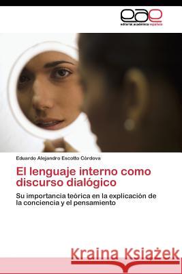 El lenguaje interno como discurso dialógico Escotto Córdova Eduardo Alejandro 9783844348989 Editorial Academica Espanola - książka