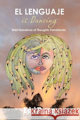 El Lenguaje Is Dancing Brief Narrativas of Thoughts Transitando Edel Romay 9781506538273 Palibrio - książka