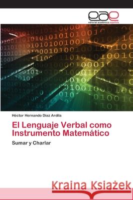 El Lenguaje Verbal como Instrumento Matemático Díaz Ardila, Héctor Hernando 9786202140348 Editorial Académica Española - książka