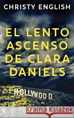 El Lento Ascenso De Clara Daniels Christy English, Ainhoa Muñoz 9784867519714 Next Chapter Circle - książka