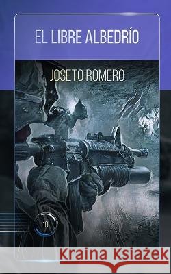 El libre albedrio: Mil Oniros Ciencia Ficcion 10 Joseto Romero   9798837129315 Independently Published - książka