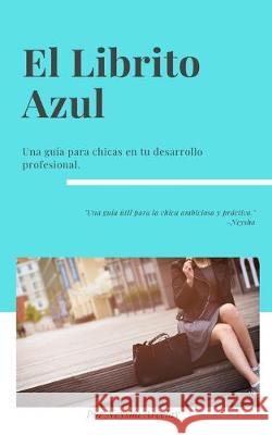 El Librito Azul: Una guía para chicas en su desarrollo profesional. Arcelay, Neysha 9781688246898 Independently Published - książka