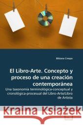 El Libro-Arte. Concepto y proceso de una creación contemporánea : Una taxonomía terminológica-conceptual y cronológica-procesual del Libro-Arte/Libro de Artista Crespo, Bibiana 9783639189155 VDM Verlag Dr. Müller - książka
