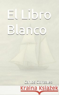 El Libro Blanco: Las Bit?coras de la Vida Carlos Gonzalez 9788409816576 Carlos Gonzalez Ruiz - książka