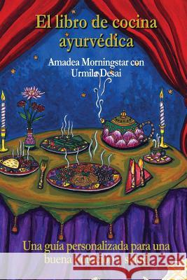 El Libro de Cocina Ayurvedica: Una Guia Personalizada Para Una Buena Nutricion y Salud Amadea Morningstar Santiago Suarez-Rubio Nathalie Cero 9789584499325 Santiago Suarez Rubio - książka