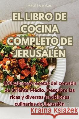 El Libro de Cocina Completo de Jerusalen Raul Fuentes   9781835006498 Aurosory ltd - książka