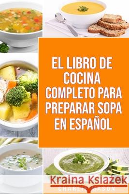 El Libro de Cocina Completo Para Preparar Sopa En Español Charlie Mason 9798615243875 Independently Published - książka