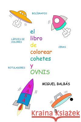 El libro de colorear cohetes y ovnis Balbas, Miguel 9781727019438 Createspace Independent Publishing Platform - książka