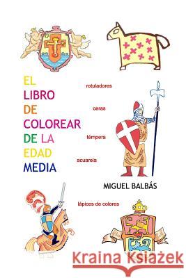 El Libro de Colorear de la Edad Media Miguel Balbas 9781727229530 Createspace Independent Publishing Platform - książka