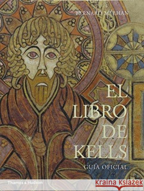 El Libro de Kells: Guia Oficial Bernard Meehan   9780500294239 Thames & Hudson Ltd - książka