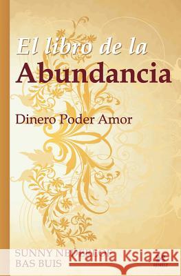 El Libro de la Abundancia: Dinero Poder Amor Bas Buis Sunny Nederlof Juan Carlos Tori 9789078560081 Hemelz - książka