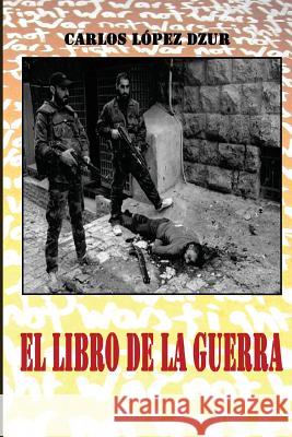 El libro de la guerra Lopez Dzur, Carlos 9781493726417 Createspace - książka