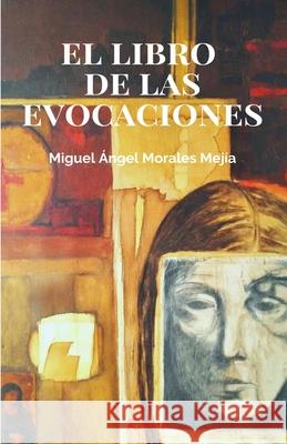 El libro de las evocaciones Miguel Angel Morale 9781673608861 Independently Published - książka