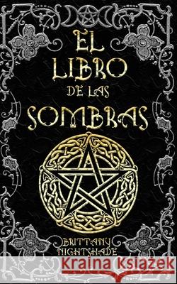 El Libro de las Sombras: hechizos y conjuros: magia roja, blanca y negra Brittany Nightshade 9781677254590 Independently Published - książka