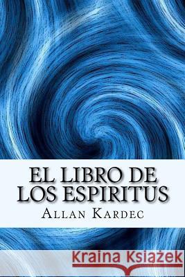 El Libro de los Espiritus (Spanish) Edition Kardec, Allan 9781986249300 Createspace Independent Publishing Platform - książka
