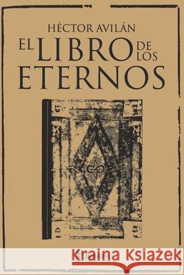 El libro de los eternos Héctor Avilán, Jurado Grupo Editorial 9798419695948 Independently Published - książka