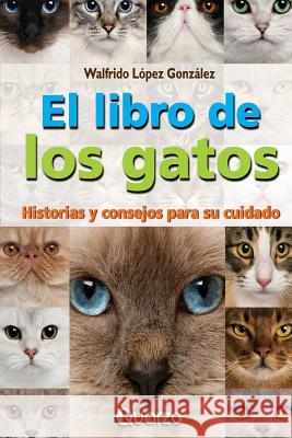 El libro de los gatos: Historias y consejos para su cuidado Gonzalez, Walfrido Lopez 9781537461977 Createspace Independent Publishing Platform - książka