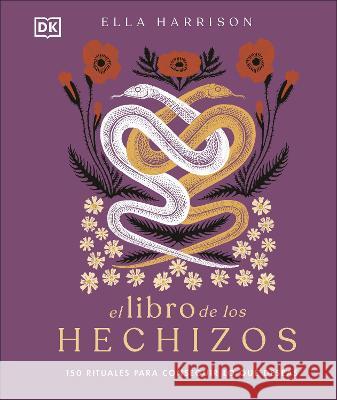 El Libro de Los Hechizos: 150 Rituales Para Conseguir Lo Que Deseas Harrison, Ella 9780744079128 DK Publishing (Dorling Kindersley) - książka