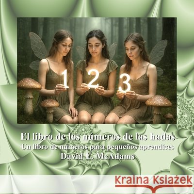 El libro de los n?meros de las hadas: Un libro de n?meros para peque?os aprendices David E. McAdams 9781632708885 Life Is a Story Problem LLC - książka