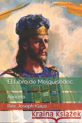 El Libro de Melquisedec. Klaus Rev. Joseph Klaus 9798673567180 Independently published - książka