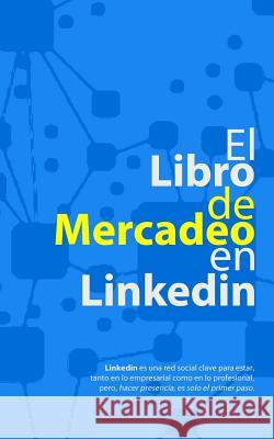 El Libro de Mercadeo en Linkedin: para Bolsillo Velasquez, Andres 9781981260508 Createspace Independent Publishing Platform - książka