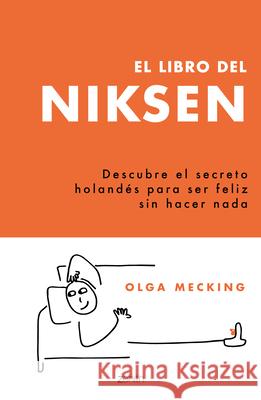 El Libro del Niksen: Descubre El Secreto Holandés Para Ser Feliz Sin Hacer NADA Mecking, Olga 9786075691893 Planeta Publishing - książka