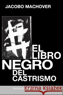 El Libro Negro del Castrismo Jacobo Machover 9781593881726 Ediciones Universal - książka