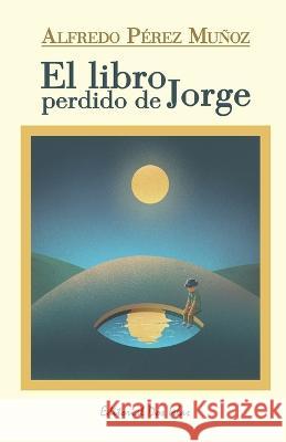 El libro perdido de Jorge Alfredo Pérez Muñoz, Ernesto Santana, Odalys Interián 9798842790418 Independently Published - książka
